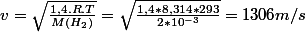 v=\sqrt{\frac{1,4.R.T}{M(H_2)}}}=\sqrt{\frac{1,4*8,314*293}{2*10^{-3}}}}=1306m/s
